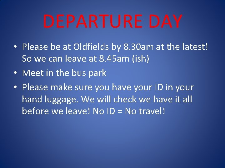 DEPARTURE DAY • Please be at Oldfields by 8. 30 am at the latest!