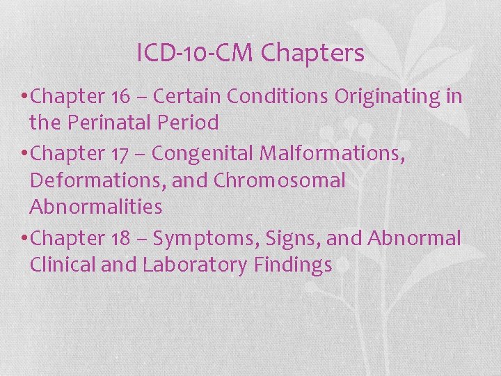 ICD-10 -CM Chapters • Chapter 16 – Certain Conditions Originating in the Perinatal Period ICD-10 -CM Chapters • Chapter 16 – Certain Conditions Originating in the Perinatal Period