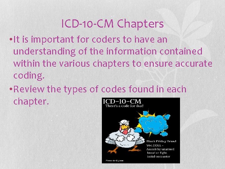 ICD-10 -CM Chapters • It is important for coders to have an understanding of