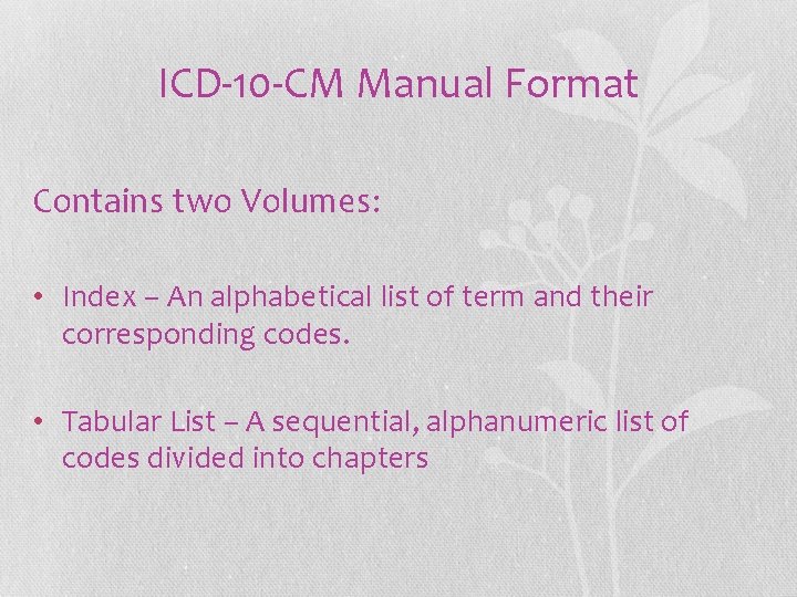 ICD-10 -CM Manual Format Contains two Volumes: • Index – An alphabetical list of ICD-10 -CM Manual Format Contains two Volumes: • Index – An alphabetical list of