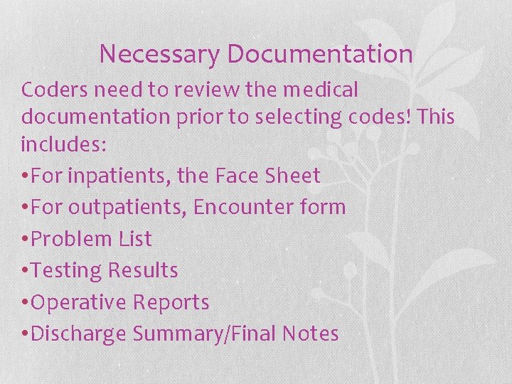 Necessary Documentation Coders need to review the medical documentation prior to selecting codes! This