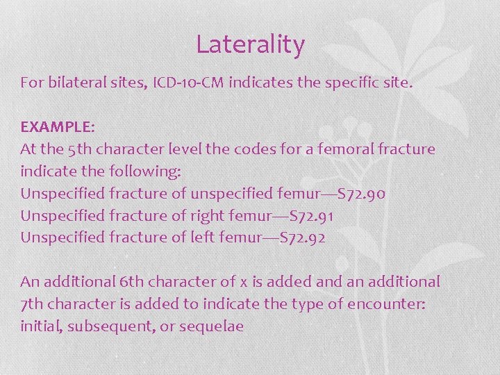 Laterality For bilateral sites, ICD-10 -CM indicates the specific site. EXAMPLE: At the 5