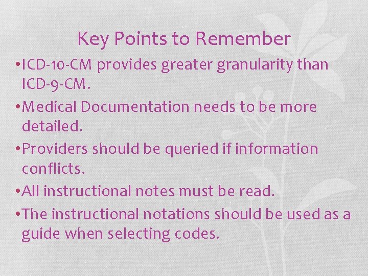 Key Points to Remember • ICD-10 -CM provides greater granularity than ICD-9 -CM. • Key Points to Remember • ICD-10 -CM provides greater granularity than ICD-9 -CM. •