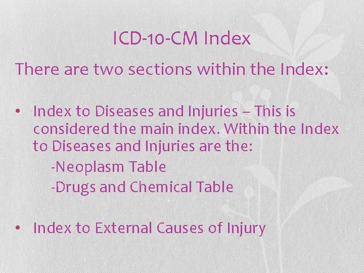 ICD-10 -CM Index There are two sections within the Index: • Index to Diseases