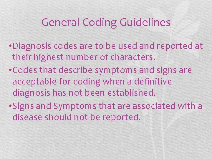 General Coding Guidelines • Diagnosis codes are to be used and reported at their