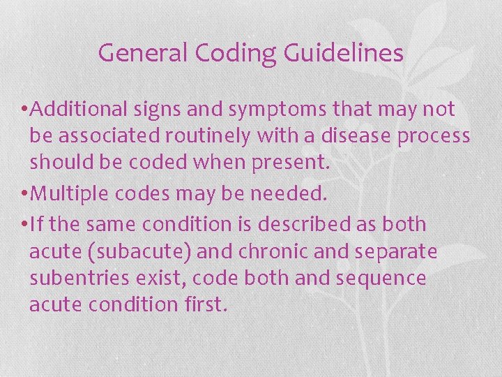 General Coding Guidelines • Additional signs and symptoms that may not be associated routinely