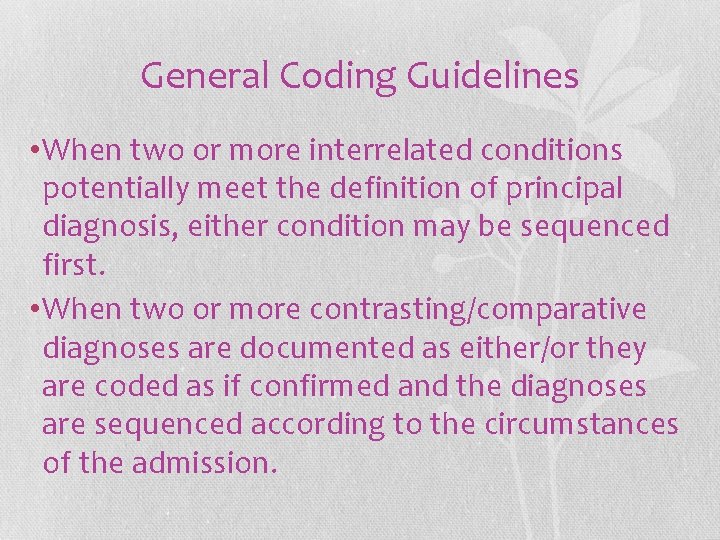 General Coding Guidelines • When two or more interrelated conditions potentially meet the definition General Coding Guidelines • When two or more interrelated conditions potentially meet the definition