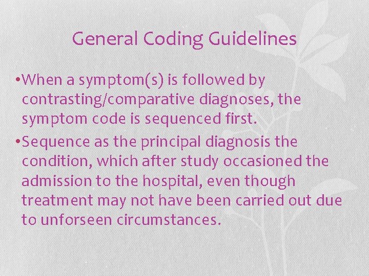 General Coding Guidelines • When a symptom(s) is followed by contrasting/comparative diagnoses, the symptom General Coding Guidelines • When a symptom(s) is followed by contrasting/comparative diagnoses, the symptom