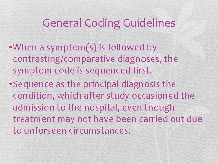 General Coding Guidelines • When a symptom(s) is followed by contrasting/comparative diagnoses, the symptom