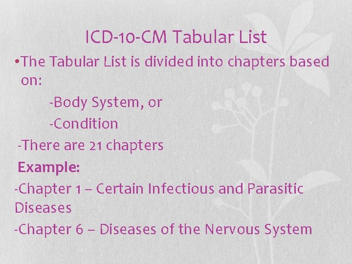 ICD-10 -CM Tabular List • The Tabular List is divided into chapters based on: