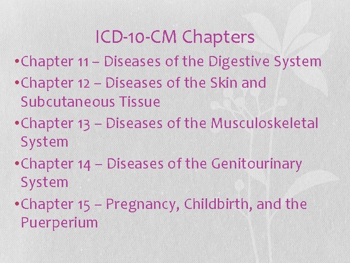 ICD-10 -CM Chapters • Chapter 11 – Diseases of the Digestive System • Chapter