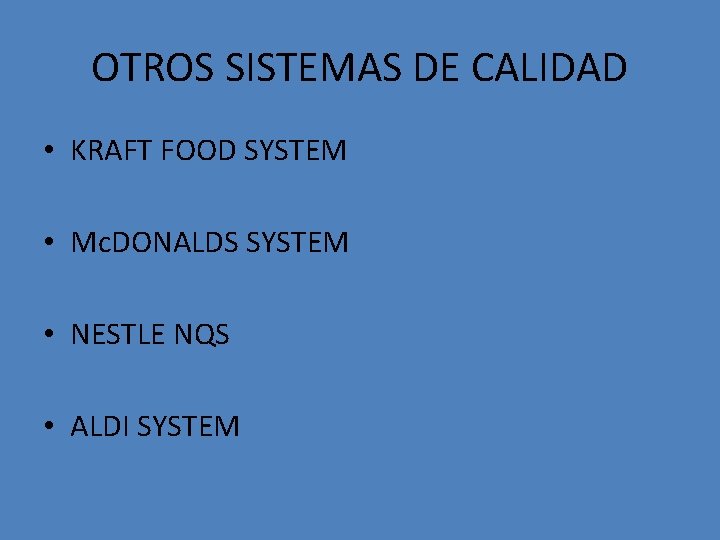 OTROS SISTEMAS DE CALIDAD • KRAFT FOOD SYSTEM • Mc. DONALDS SYSTEM • NESTLE
