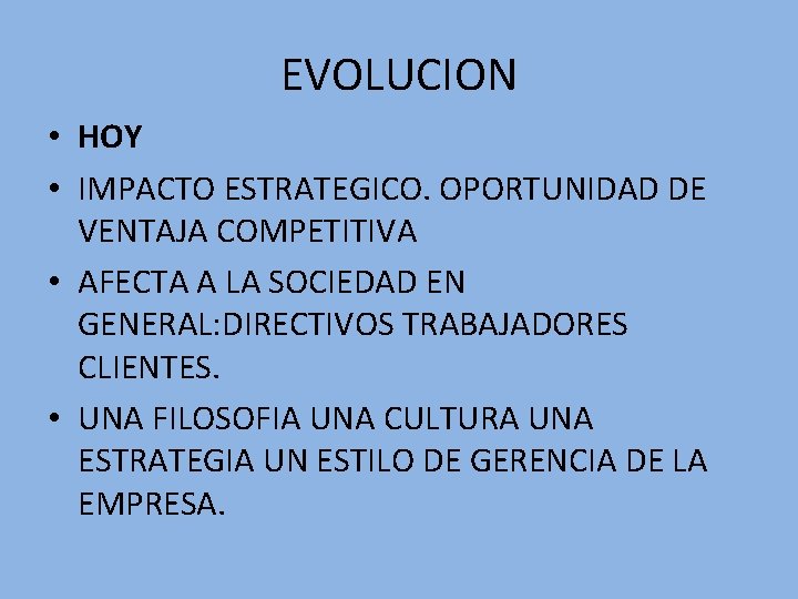 EVOLUCION • HOY • IMPACTO ESTRATEGICO. OPORTUNIDAD DE VENTAJA COMPETITIVA • AFECTA A LA