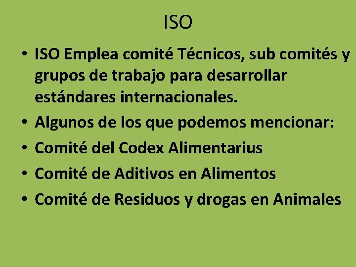 ISO • ISO Emplea comité Técnicos, sub comités y grupos de trabajo para desarrollar