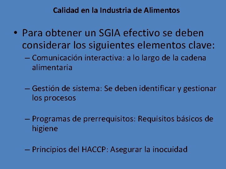 Calidad en la Industria de Alimentos • Para obtener un SGIA efectivo se deben