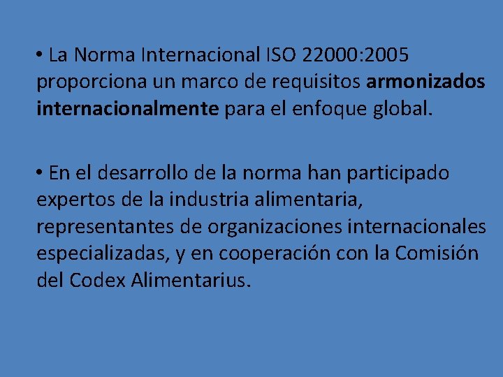  • La Norma Internacional ISO 22000: 2005 proporciona un marco de requisitos armonizados