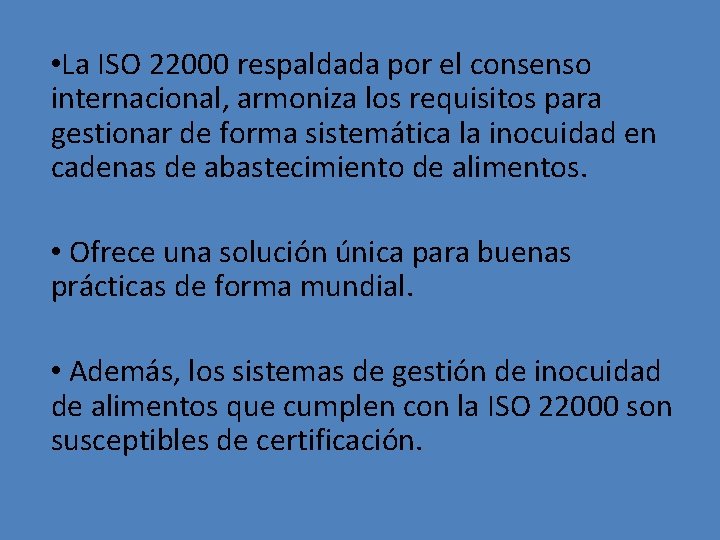 • La ISO 22000 respaldada por el consenso internacional, armoniza los requisitos para