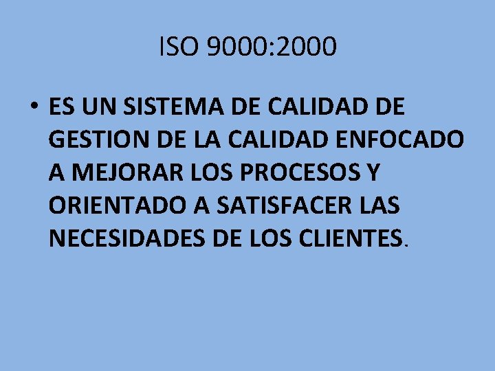 ISO 9000: 2000 • ES UN SISTEMA DE CALIDAD DE GESTION DE LA CALIDAD