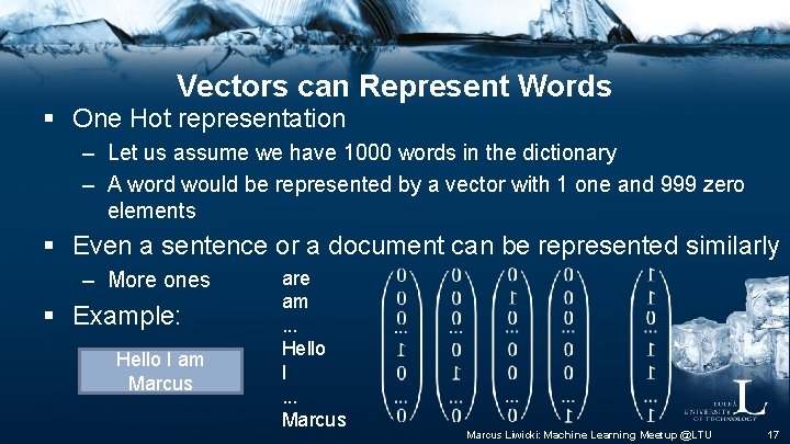 Vectors can Represent Words § One Hot representation – Let us assume we have