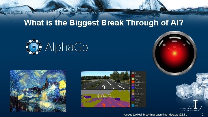 What is the Biggest Break Through of AI? Marcus Liwicki: Machine Learning Meetup @LTU