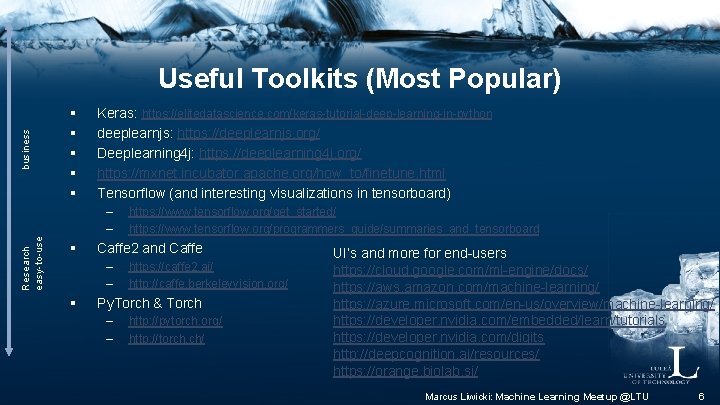 Research business easy-to-use Useful Toolkits (Most Popular) § § § Keras: https: //elitedatascience. com/keras-tutorial-deep-learning-in-python