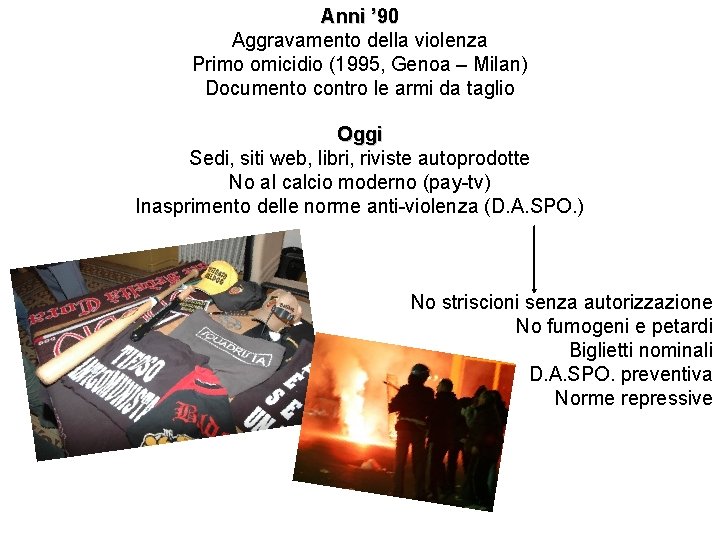 Anni ’ 90 Aggravamento della violenza Primo omicidio (1995, Genoa – Milan) Documento contro