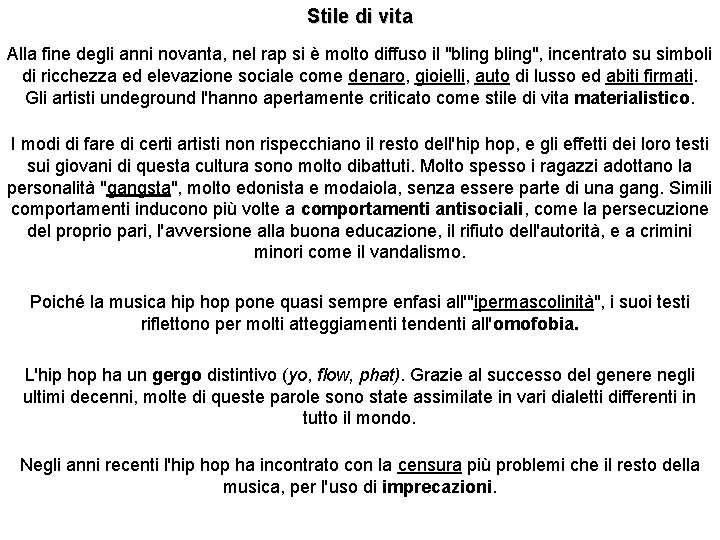 Stile di vita Alla fine degli anni novanta, nel rap si è molto diffuso