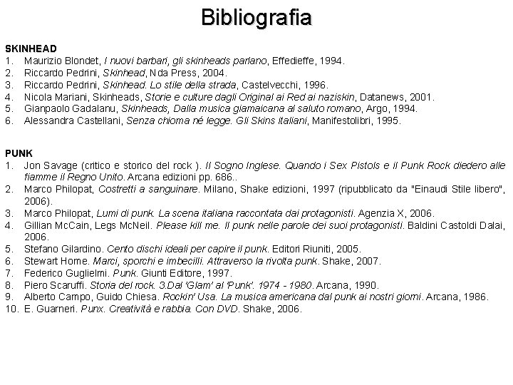 Bibliografia SKINHEAD 1. Maurizio Blondet, I nuovi barbari, gli skinheads parlano, Effedieffe, 1994. 2.