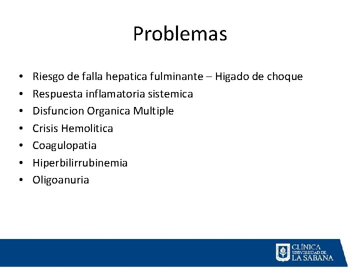 Problemas • • Riesgo de falla hepatica fulminante – Higado de choque Respuesta inflamatoria