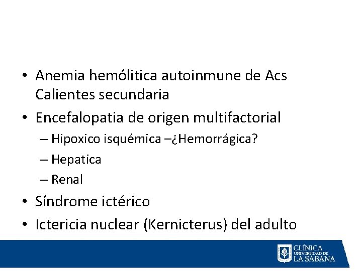  • Anemia hemólitica autoinmune de Acs Calientes secundaria • Encefalopatia de origen multifactorial