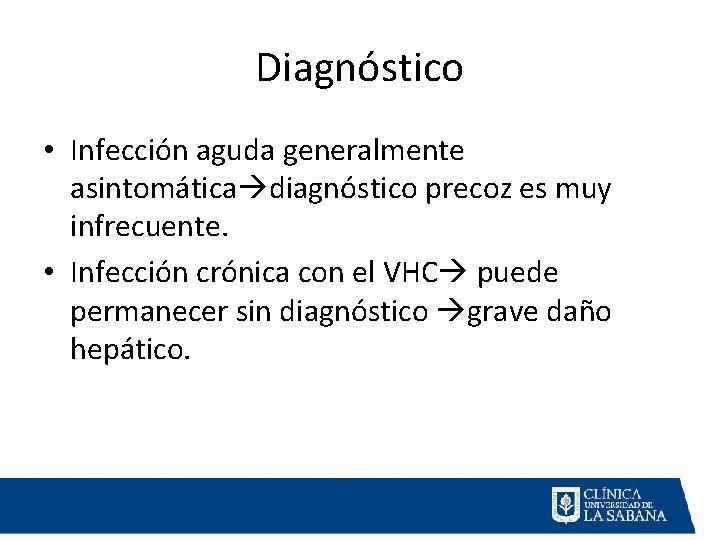 Diagnóstico • Infección aguda generalmente asintomática diagnóstico precoz es muy infrecuente. • Infección crónica