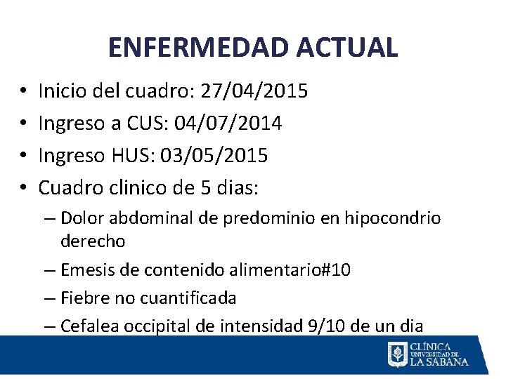 ENFERMEDAD ACTUAL • • Inicio del cuadro: 27/04/2015 Ingreso a CUS: 04/07/2014 Ingreso HUS: