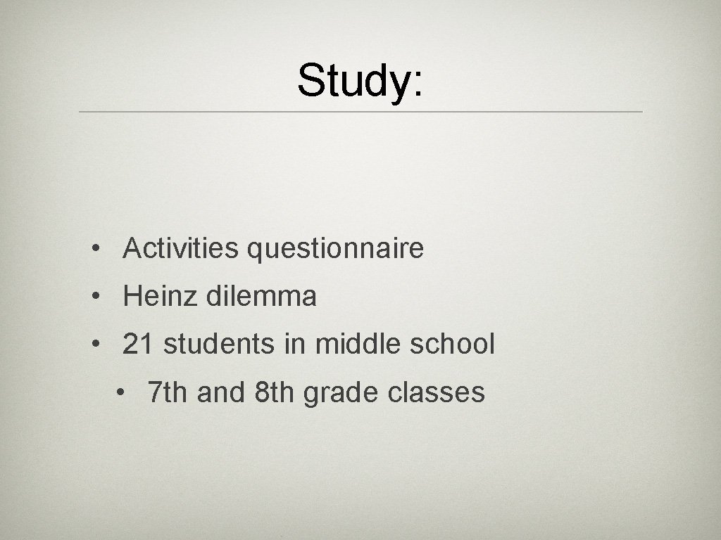 Study: • Activities questionnaire • Heinz dilemma • 21 students in middle school •