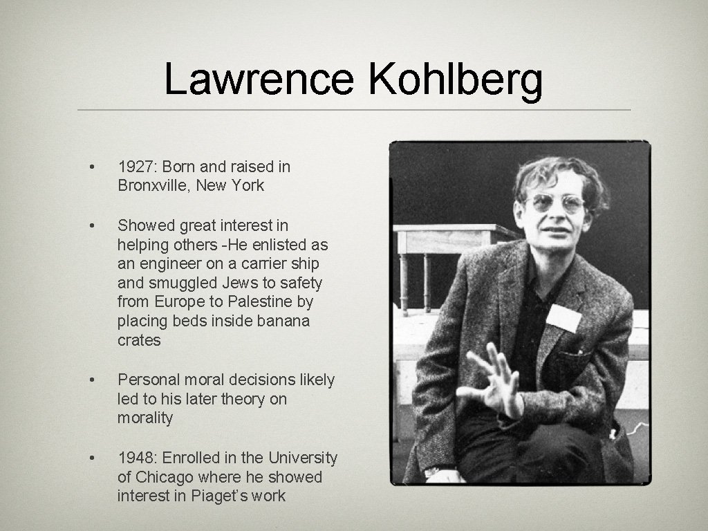 Lawrence Kohlberg • 1927: Born and raised in Bronxville, New York • Showed great