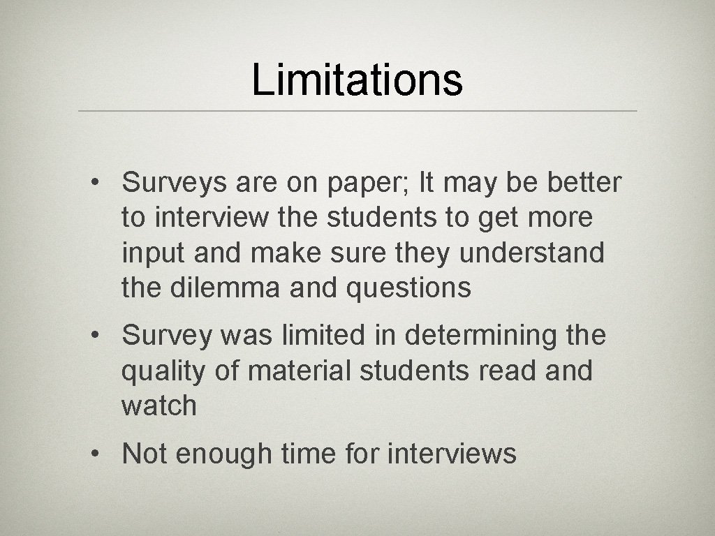 Limitations • Surveys are on paper; It may be better to interview the students