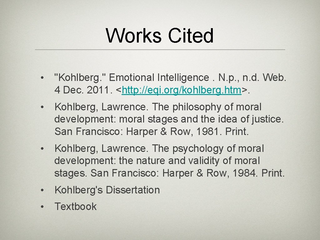Works Cited • "Kohlberg. " Emotional Intelligence. N. p. , n. d. Web. 4