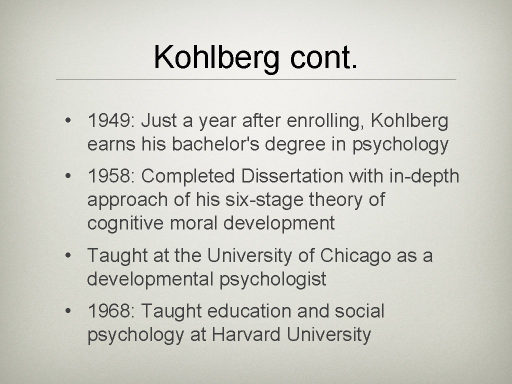 Kohlberg cont. • 1949: Just a year after enrolling, Kohlberg earns his bachelor's degree