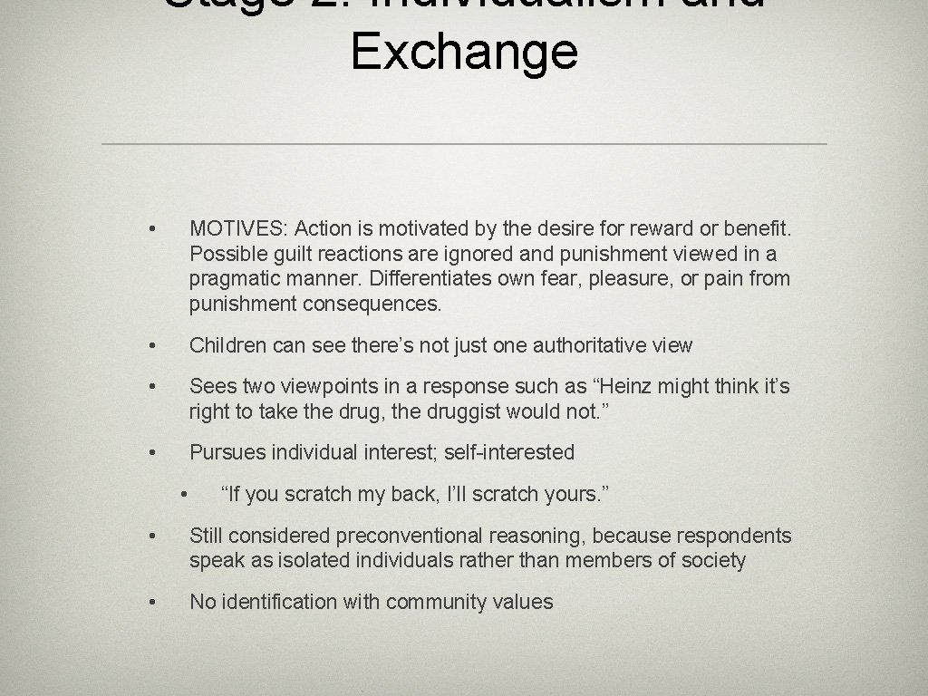 Stage 2: Individualism and Exchange • MOTIVES: Action is motivated by the desire for