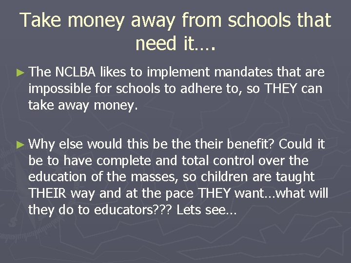 Take money away from schools that need it…. ► The NCLBA likes to implement