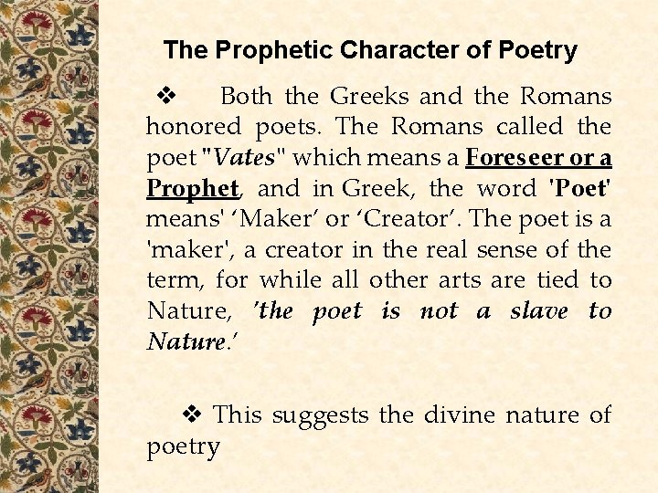 The Prophetic Character of Poetry Both the Greeks and the Romans honored poets. The The Prophetic Character of Poetry Both the Greeks and the Romans honored poets. The