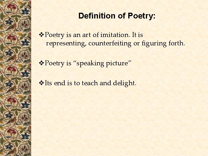 Definition of Poetry: Poetry is an art of imitation. It is representing, counterfeiting or Definition of Poetry: Poetry is an art of imitation. It is representing, counterfeiting or