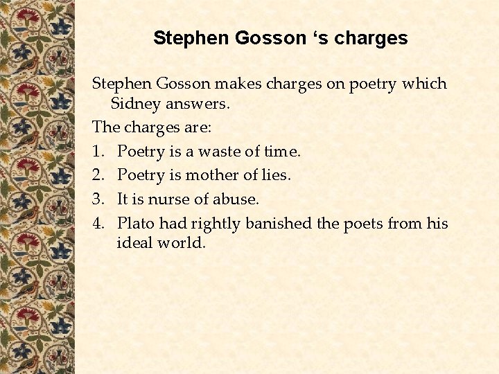 Stephen Gosson ‘s charges Stephen Gosson makes charges on poetry which Sidney answers. The Stephen Gosson ‘s charges Stephen Gosson makes charges on poetry which Sidney answers. The