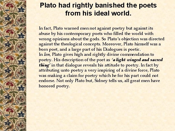 Plato had rightly banished the poets from his ideal world. In fact, Plato warned Plato had rightly banished the poets from his ideal world. In fact, Plato warned
