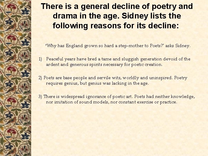 There is a general decline of poetry and drama in the age. Sidney lists There is a general decline of poetry and drama in the age. Sidney lists