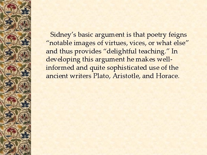 Sidney’s basic argument is that poetry feigns “notable images of virtues, vices, or Sidney’s basic argument is that poetry feigns “notable images of virtues, vices, or