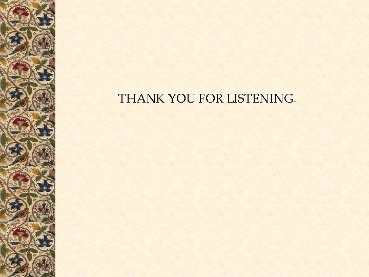 THANK YOU FOR LISTENING. THANK YOU FOR LISTENING.