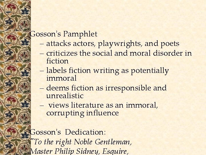 Gosson’s Pamphlet – attacks actors, playwrights, and poets – criticizes the social and moral Gosson’s Pamphlet – attacks actors, playwrights, and poets – criticizes the social and moral