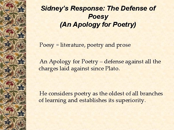 Sidney’s Response: The Defense of Poesy (An Apology for Poetry) Poesy = literature, poetry Sidney’s Response: The Defense of Poesy (An Apology for Poetry) Poesy = literature, poetry