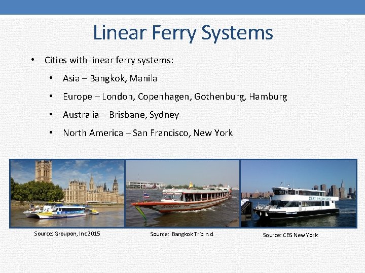 Linear Ferry Systems • Cities with linear ferry systems: • Asia – Bangkok, Manila