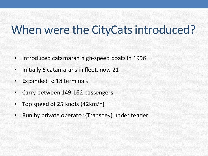 When were the City. Cats introduced? • Introduced catamaran high-speed boats in 1996 •